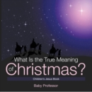 What Is the True Meaning of Christmas? | Children's Jesus Book - eBook