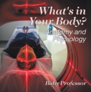 What's in Your Body? | Anatomy and Physiology - eBook
