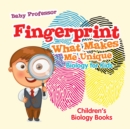 Fingerprint - What Makes Me Unique : Biology for Kids | Children's Biology Books - eBook