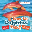 How Do Dolphins Talk? Biology Textbook K2 | Children's Biology Books - eBook