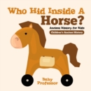 Who Hid Inside A Horse? Ancient History for Kids | Children's Ancient History - eBook