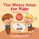 The Metal Bible for Kids : Chemistry Book for Kids | Children's Chemistry Books - eBook