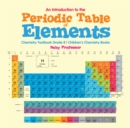 An Introduction to the Periodic Table of Elements : Chemistry Textbook Grade 8 | Children's Chemistry Books - eBook