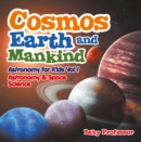 Cosmos, Earth and Mankind Astronomy for Kids Vol I | Astronomy & Space Science - eBook