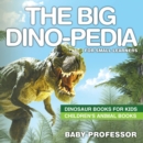 The Big Dino-pedia for Small Learners - Dinosaur Books for Kids | Children's Animal Books - eBook