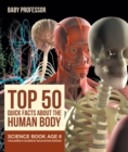 Top 50 Quick Facts About the Human Body - Science Book Age 6 | Children's Science Education Books - eBook