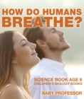 How Do Humans Breathe? Science Book Age 8 | Children's Biology Books - eBook