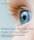 Where Did You Get the Color of Your Eyes? - Hereditary Patterns Science Book for Kids | Children's Biology Books - eBook