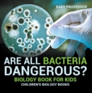 Are All Bacteria Dangerous? Biology Book for Kids | Children's Biology Books - eBook