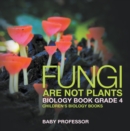 Fungi Are Not Plants - Biology Book Grade 4 | Children's Biology Books - eBook