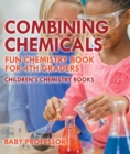 Combining Chemicals - Fun Chemistry Book for 4th Graders | Children's Chemistry Books - eBook