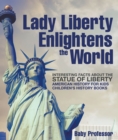 Lady Liberty Enlightens the World : Interesting Facts about the Statue of Liberty - American History for Kids | Children's History Books - eBook