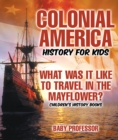 Colonial America History for Kids : What Was It Like to Travel in the Mayflower? | Children's History Books - eBook