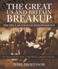 The Great US and Britain Breakup : The Declaration of Independence - US History for Kids | Children's History Books - eBook