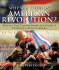 Why Was There An American Revolution? History Non Fiction Books for Grade 3 | Children's History Books - eBook