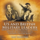 US and British Military Leaders during the American Revolution - History of the United States | Children's History Books - eBook