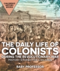The Daily Life of Colonists during the Revolutionary War - History Stories for Children | Children's History Books - eBook