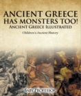 Ancient Greece Has Monsters Too! Ancient Greece Illustrated | Children's Ancient History - eBook