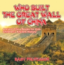 Who Built The Great Wall of China? Ancient China Books for Kids | Children's Ancient History - eBook