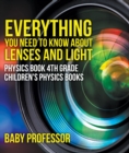 Everything You Need to Know About Lenses and Light - Physics Book 4th Grade | Children's Physics Books - eBook