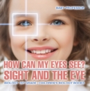 How Can My Eyes See? Sight and the Eye - Biology 1st Grade | Children's Biology Books - eBook