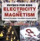 Physics for Kids : Electricity and Magnetism - Physics 7th Grade | Children's Physics Books - eBook