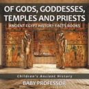 Of Gods, Goddesses, Temples and Priests - Ancient Egypt History Facts Books | Children's Ancient History - eBook