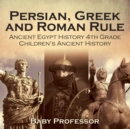 Persian, Greek and Roman Rule - Ancient Egypt History 4th Grade | Children's Ancient History - eBook