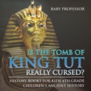 Is The Tomb of King Tut Really Cursed? History Books for Kids 4th Grade | Children's Ancient History - eBook