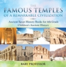 The Famous Temples of a Remarkable Civilization - Ancient Egypt History Books for 4th Grade | Children's Ancient History - eBook