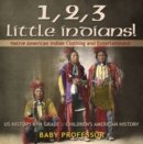 1, 2, 3 Little Indians! Native American Indian Clothing and Entertainment - US History 6th Grade | Children's American History - eBook