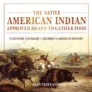 The Native American Indian Approved Means to Gather Food - US History 6th Grade | Children's American History - eBook