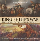 King Philip's War : The Natives vs. The English Colonists - US History Lessons | Children's American Revolution History - eBook
