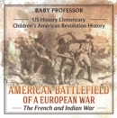 American Battlefield of a European War: The French and Indian War - US History Elementary | Children's American Revolution History - eBook