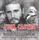 Fidel Castro and His Communist Marxist Government - Biography 5th Grade | Children's Biography Books - eBook
