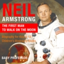 Neil Armstrong : The First Man to Walk on the Moon - Biography for Kids 9-12 | Children's Biography Books - eBook