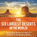The Six Largest Deserts in the World! Geography Books for Kids 5-7 | Children's Geography Books - eBook