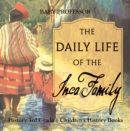 The Daily Life of the Inca Family - History 3rd Grade | Children's History Books - eBook