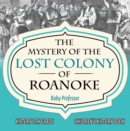 The Mystery of the Lost Colony of Roanoke - History 5th Grade | Children's History Books - eBook