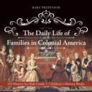 The Daily Life of Families in Colonial America - US History for Kids Grade 3 | Children's History Books - eBook