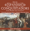 Did the Spanish Conquistadors Find Wealth and Treasure? Biography Book Best Sellers | Children's Biography Books - eBook