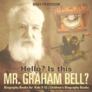 Hello? Is This Mr. Graham Bell? - Biography Books for Kids 9-12 | Children's Biography Books - eBook