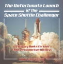The Unfortunate Launch of the Space Shuttle Challenger - US History Books for Kids | Children's American History - eBook