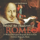 Behind the Shadows of Romeo : A William Shakespeare Biography Book for Kids | Children's Biography Books - eBook