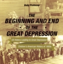 The Beginning and End of the Great Depression - US History Leading to Great Depression | Children's American History of 1900s - eBook