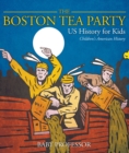 The Boston Tea Party - US History for Kids | Children's American History - eBook