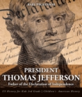 President Thomas Jefferson : Father of the Declaration of Independence - US History for Kids 3rd Grade | Children's American History - eBook