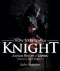 How to Become a Knight - Ancient History of Europe | Children's Ancient History - eBook