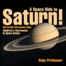 A Space Ride to Saturn! 5th Grade Astronomy Book | Children's Astronomy & Space Books - eBook