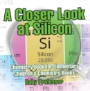 A Closer Look at Silicon - Chemistry Book for Elementary | Children's Chemistry Books - eBook